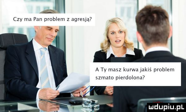 ji czy ma pan prawem z agresjaﬁ a ty masz kurwalakws prob em szmato pierdolona