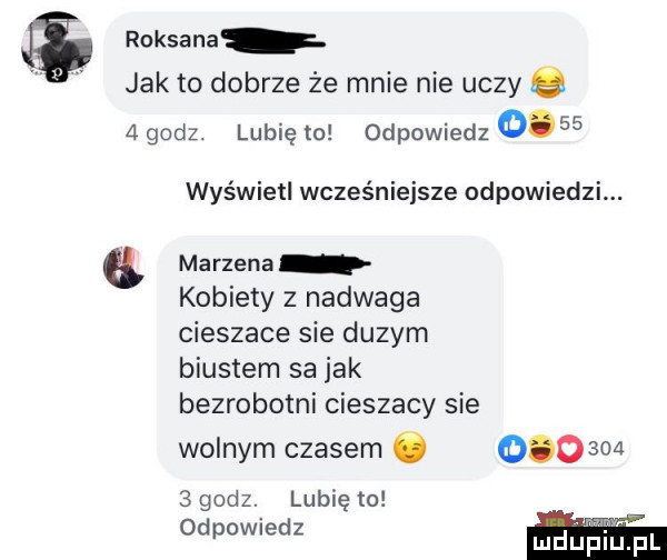 roksana jak to dobrze że mnie nie uczy   godz. lubię   odpowiedz      wyświetl wcześniejsze odpowiedzi. marzena kobiety z nadwaga cieszace sie duzym biustem sa jak bezrobotni cieszacy sie wolnym czasem ó          godz. lubię to odpowiedz