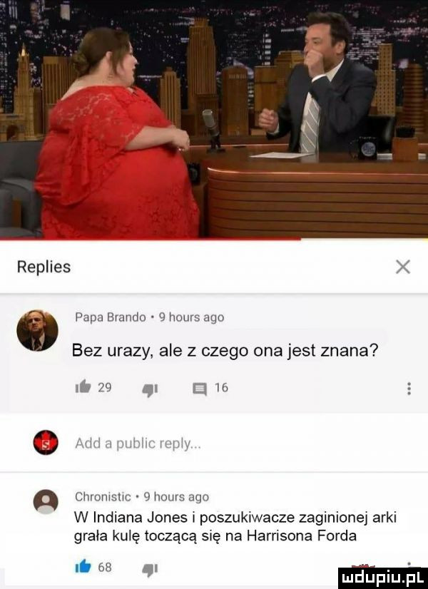 replies   o d pupa brando   hours ago bez urazy ale z czego ona jest znana nb   . i m g m w w chromsłm   hims ago w indiana jones i poszukiwacze zaginionej arki grala kulę toczącą się na harrisona forda