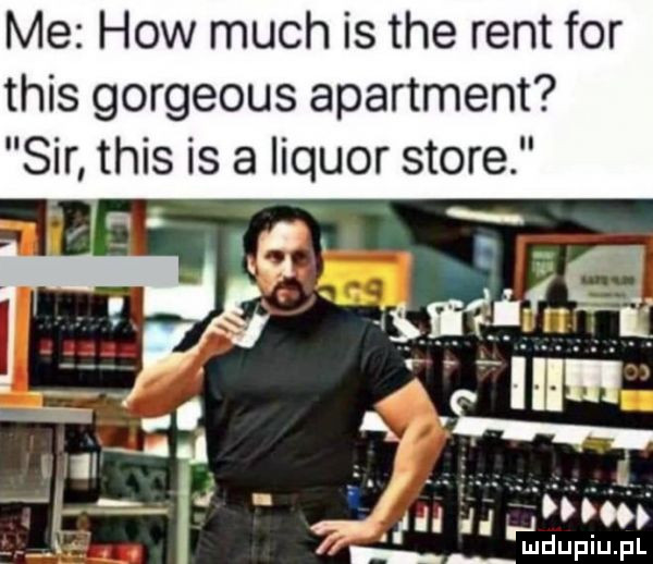 me hiw much is tee rent for tais gorgeous apartment sir tais is a liquor store