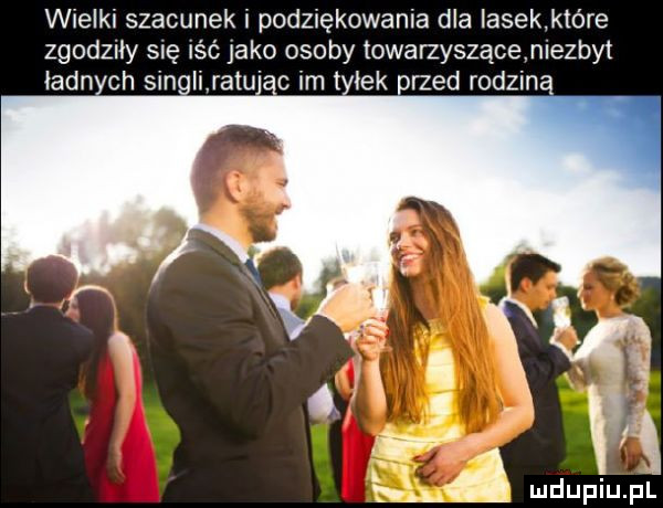 wielki szacunek i podziękowania dla iasek które zgodzuy się iśó jako osoby towarzysząoenlezbyt łajn ch sin ii retu   im idk reed rodziną