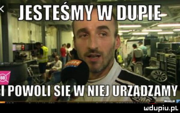 iestesmywdupie m l a m jł i llwllli sie w nih u ęzadiaęy