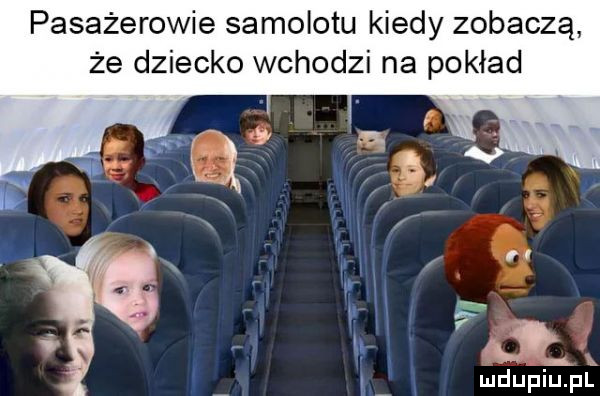 pasażerowie samolotu kiedy zobaczą że dziecko wchodzi na pokład x.   l   ludupiu. pl