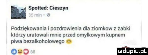 h spotted cieszyn. podziękowania ipozdrowienia dla xiomkow z zabki którzy uratowali mnie przed omyłkowym kupnem piwa bezalkoholowego. oo