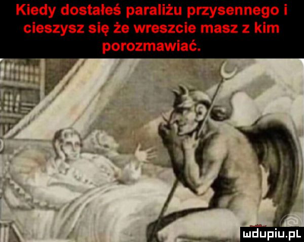 kiedy dostałeś paraliżu przysennego i cieszysz się że wreszcie masz z klm porozmawiać