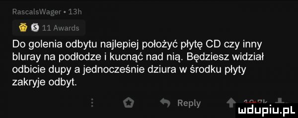 i b i do golenia odbytu najlepiej położyć płytę cd czy inny blurby na podlodze i kucnąó nad nią. będziesz widzial odbicie dupy a jednocześnie dziura w środku plyty zakryje odbyt. r x x i l v y mduplu pl