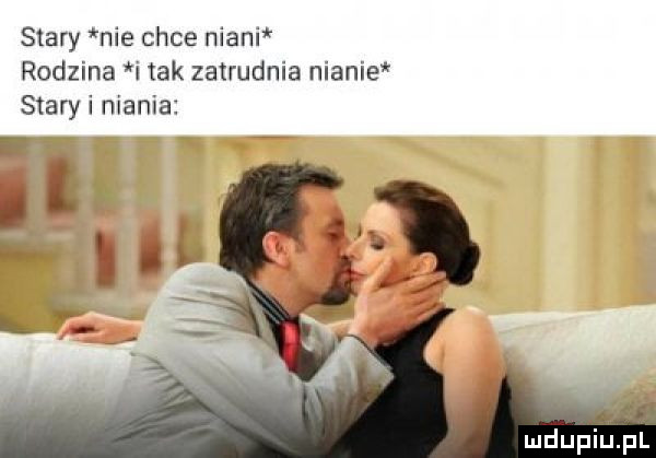 stary nie chce niani rodzina i tak zatrudnia nianie stary i mania mdupiﬁill