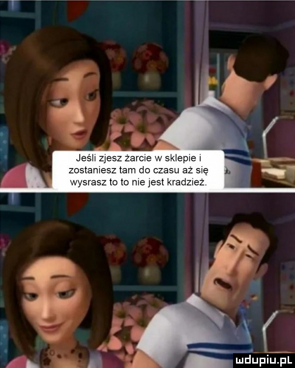 jeśm zjesz zarcle w sklepie zostajesz lam do czasu az się. wysrasz to to me jest kradziez mdńpietp l