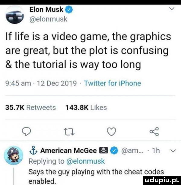 egon munk. v elonmusk if lice is a video game tee graphics are great but tee plot is confusing tee tutorial is wdy tao long      am    dec      timer for iphone     k retweets      k limes q tj   a   american mcgee. an   h v replying to elonmusk saks tee gay plażing with tee chwat comes enabled