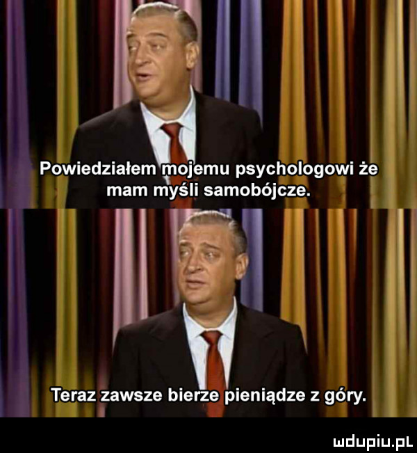 wu emu   powiedziałem mojemu psychologowi że mam myśli samobójcze. l x teraz zawsze bierze pieniądze z góry. i