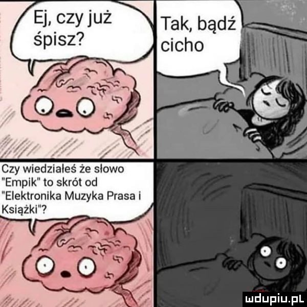 ej czyjuz śpisz y wiedziałeś że słowo empik to skrót od iektronika muzyka prasa i