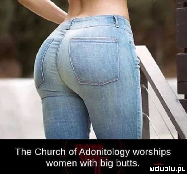 tee church of adonitology worships wojen with big butts