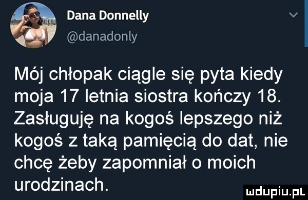 Mój chłopak ciągle się pyta kiedy moja 17 letnia siostra kończy 18