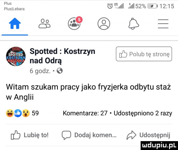 pm mu em nl jul    u       m spottedeostrzyn nad odrą u   godz. e witam szukam pracyjako fryzjerka odbytu staż w anglii o.    komentarze    udostępniono   razy f lunięto dodajkomem. udostępnij