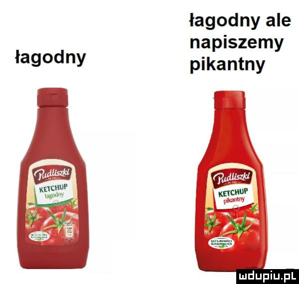 łagodny ale napiszemy łagodny pikantny