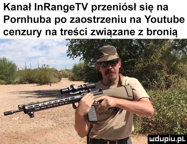 kanał inrangetv przeniósł się na pornhuba po zaostrzeniu na youtube cenzury na treści związane z bronią