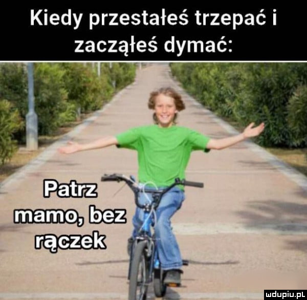 Kiedy przestałeś trzepać