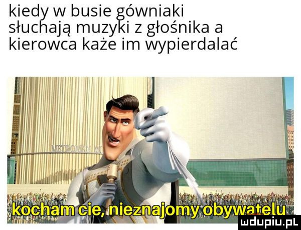 kred w busie ówniaki słuc adą muzy iz głośnika a kierowca każe im wypierdalac