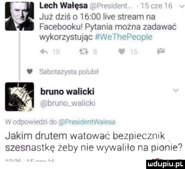 lech walesa juz dziś o       live stream na facebooku pytania mozna zadawać wykorzystując wm t thwoulv w bruno walicki v l l a wzwmarru mw jakim drutem watować bezpiecznik szesnastkę zeby nie wywaliło na pionie