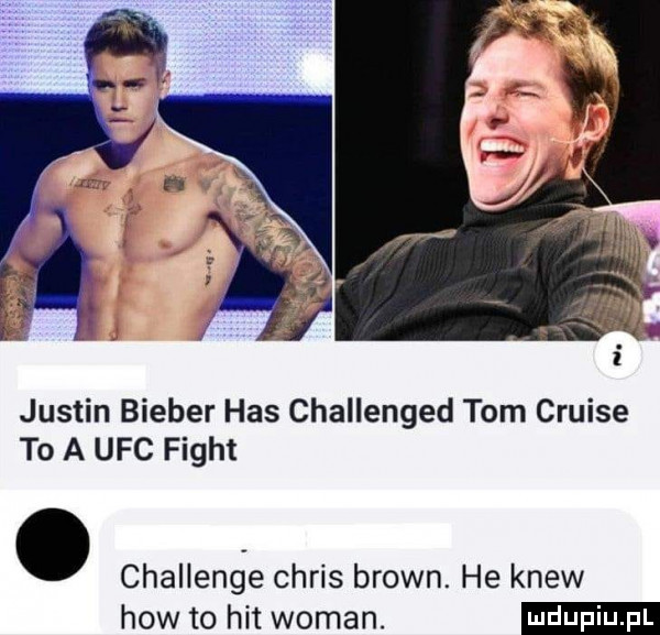 justin bimber has challenged tom cruise to a ufc figat. challenge chris brown. he krew hiw to hit wiman