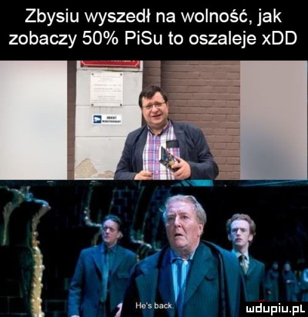 zbysiu wyszedł na wolność jak zobaczy    pasu to oszaleje xdd