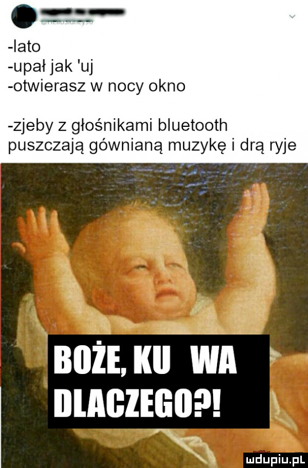 ikt  upał jak uj otwierasz w nocy okno zjeby z głośnikami bluetooth puszczają gównianą muzykę i drą ryje. boze kii wa i