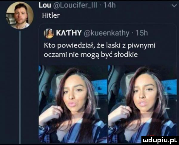 lou louciferjii   h v hitler a kathy kueenkathy   h kto powiedział że laski z piwnymi oczami nie mogą być słodkie