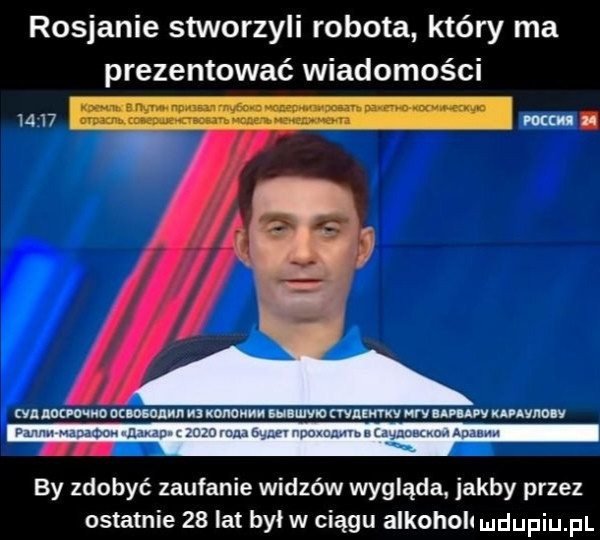 rosjanie stworzyli robota który ma prezentować wiadomości      nuovo mo mow u mmm w udo mammy nry usuw kadavmiv uwm naaawox annan     mm a m pucku mina aganaoaquaunn at by zdobyć zaufanie widzów wygląda jakby przez ostatnie    lat był w ciągu alkohoh