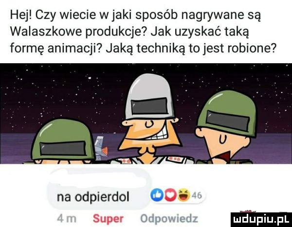 hej czy wiecie w jaki sposób nagrywane są walaszkowe produkcje jak uzyskać taką formę animacji jaką techniką to jest robione na odpierdol vfb super