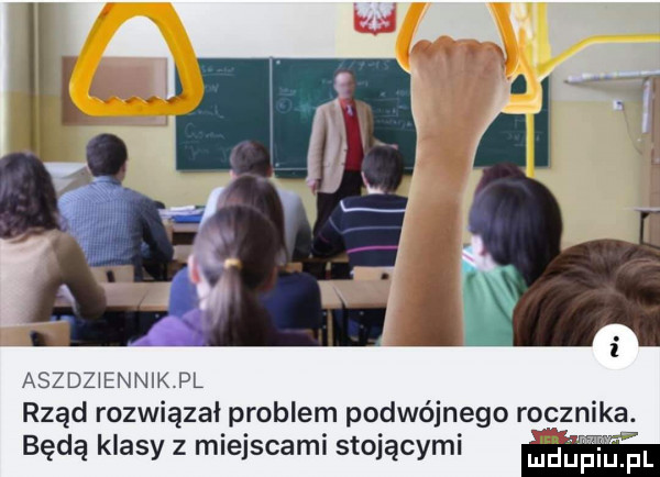 aszdziennik pl rząd rozwiązał problem podwójnego rocznika. będą klasy z miejscami stojącymi