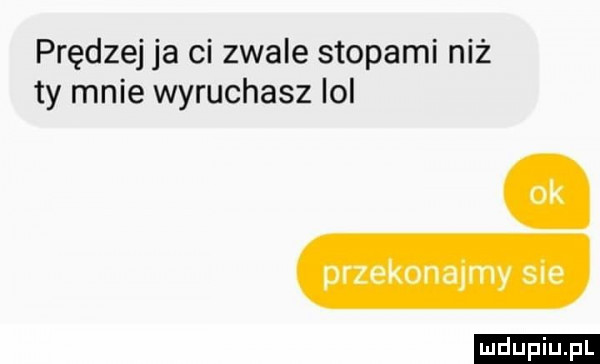 prędzej ja ci zwale stopami niż ty mnie wyruchasz ici przekonamy sue ludu iu. l