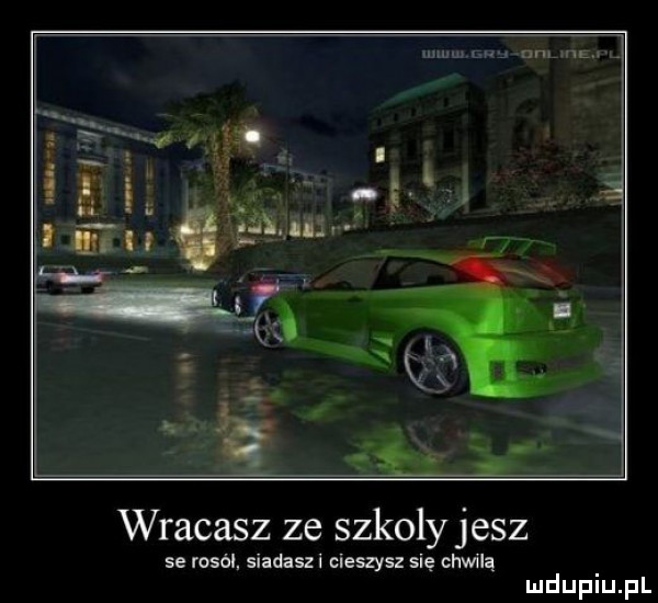 imgw cu j mung. wracasz ze szkoly jesz se rosól. siadaszi cieszysz się chwilą mduplu pl