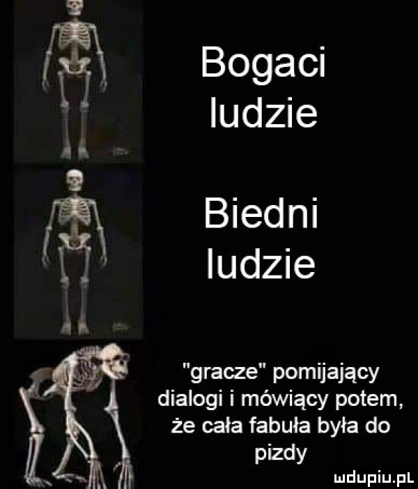 fi bogad ludne b d. ie m wą wdme gracze pomijający dialogi i mówiący potem że cała fabula była do pizdy