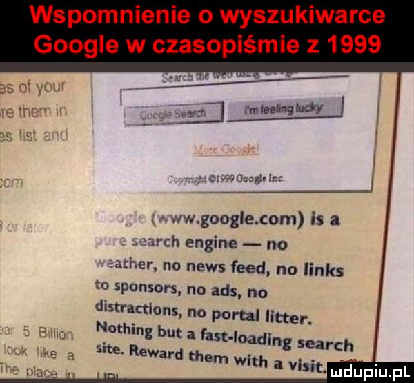 wspomnienie o wyszukiwarce google w czasopiśmie z      um a ww google com is a anch engine no ar ner. no news fred no linus j sponsors no abs no distractions no portal latter. nothing but a fast loading search site. rewal d them with a vixit