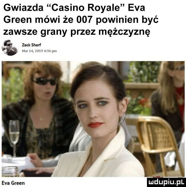 gwiazda capino robale eva green méwi że     powinien być zawsze grany przez mężczyznę zuk siar evagreen mdﬁpiupl