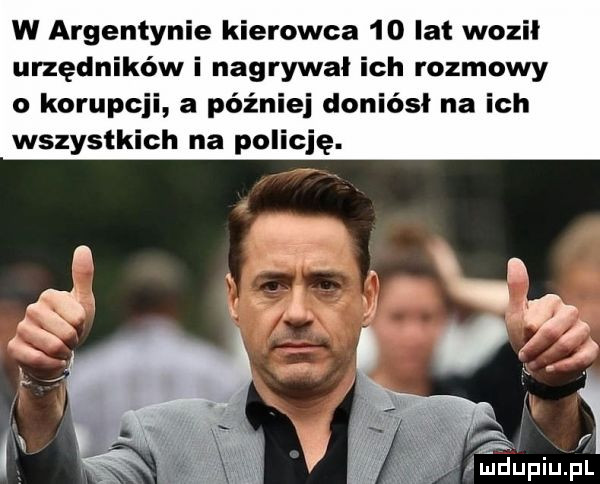 w argentynie kierowca    lat wozil urzędników i nagrywal ich rozmowy o korupcji a później doniósł na ich wszystkich na policję. imdupiupl