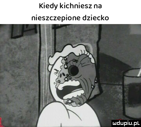 kiedy kichniesz na nieszczepione dziecko