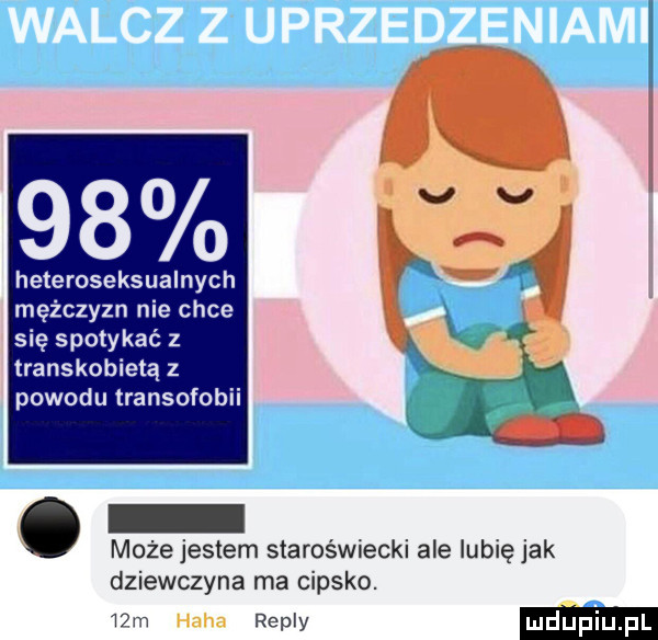 heteroseksualnych mężczyzn nie chce się spotykać z transkobietą z powodu transcfcbii. może jestem staroświecki ale lubię jak dziewczyna ma cipsko.   m repry