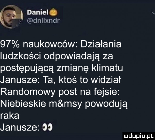 w sam    naukowców działania ludzkości odpowiadają za postępującą zmianę klimatu janusze ta ktoś to widział randmnowypostnańąae nmbbsmern msypowodqą raka januszezoo