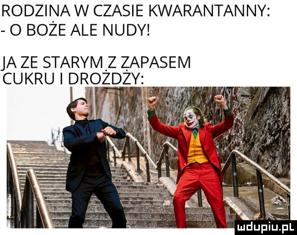 rodzina w czasie kwarantan ny o boze ale nudy ja ze starymz zapasem cukru drozdzy