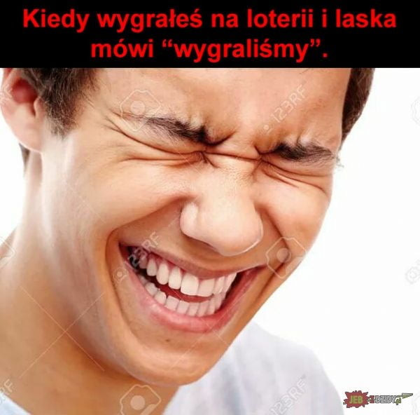 kiedy wygrałeś na loterii i laska mówi wygraliśmy