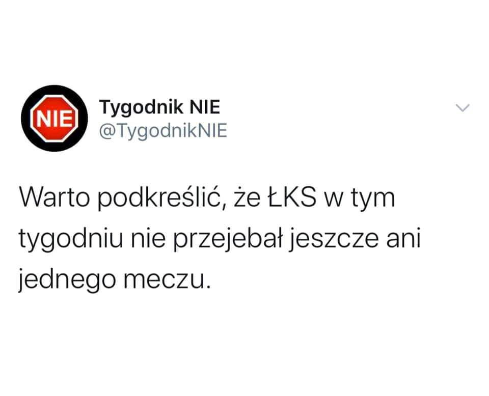 tygodnik nie tygodniknie warto podkreślić że łks wtem tygodniu nie przejebałjeszcze ani jednego meczu