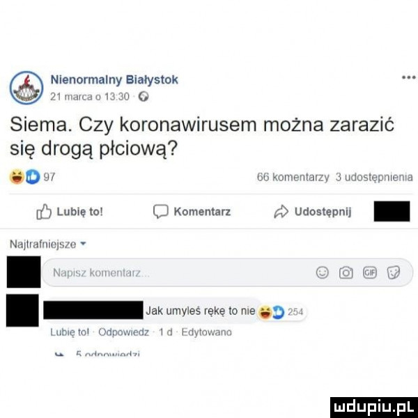 nienormalny białystok. siema. czy koronawirusem można zarazić się drogą płciową o w w if lubveto u komemarz d udoslepnl. i jakumwesrekmme maar yw