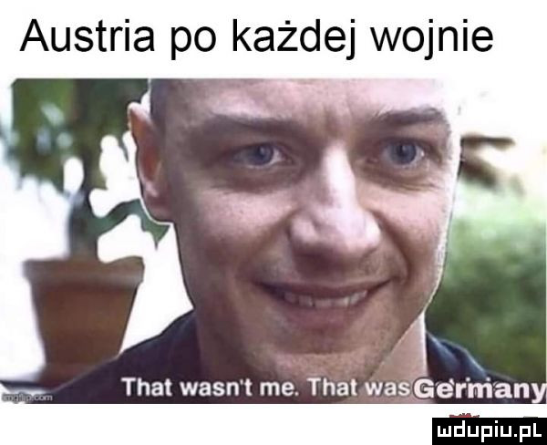 austria po każdej wojnie. trat wasn t me. tka wasige r ngany