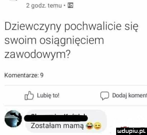 godz temu dziewczyny pochwalicie się swoim osiągnięciem zawodowym komentarze   lb lunięto c dodaj komem zostałam marną