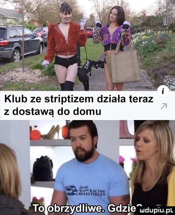 klub ze striptizem działa teraz z dostawą do domu to obrzydliwe. gdzie huupiupl